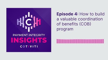 Payment Integrity Insights Podcast - How to build a valuable coordination of benefits COB program