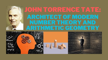 John Tate: Architect of Modern Number Theory and Arithmetic Geometry