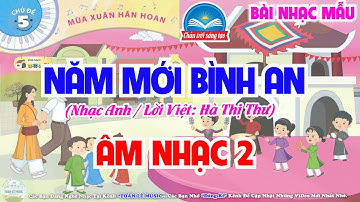 NĂM MỚI BÌNH AN - LỚP 2 || NHẠC MẪU | CHỦ ĐỀ 5 - MÙA XUÂN HÂN HOAN | ÂM NHẠC 2 - CHÂN TRỜI SÁNG TẠO