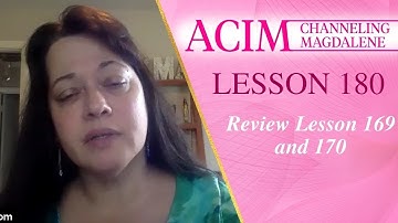 A Course in Miracles Lesson 180 with Mary Magdalene - Review Lessons 169 and 170