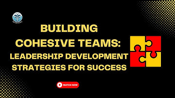 How to build Cohesive Teams as a New Leader: A Step by Step Guide