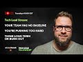 Tech Lead Stream: The Team's Baseline & Overdoing