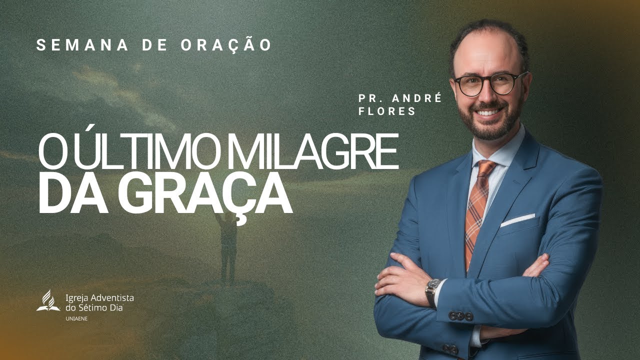 O ÚLTIMO MILAGRE DA GRAÇA - PR. ANDRÉ FLORES | Semana de Oração Despertar Final
