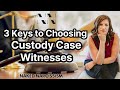 3 Keys to Choosing the Right Witnesses for Your Custody Case