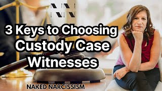3 Keys to Choosing the Right Witnesses for Your Custody Case