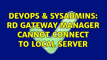 DevOps & SysAdmins: RD Gateway Manager cannot connect to local server