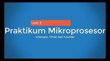 Praktikum Mikroprosesor Unit 3 dengan Proteus dan Code Vision Materi Interupsi, Timer dan Counter