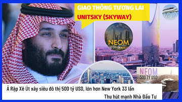 Ả Rập Xê Út xây siêu đô thị 500 tỷ USD, lớn hơn New York 33 lần thu hút mạnh Nhà Đầu Tư