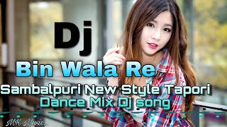 Bin Wala Re !! Sambalpuri New Style Tapori Dance Mix Dj song 2023 !! MK Music...