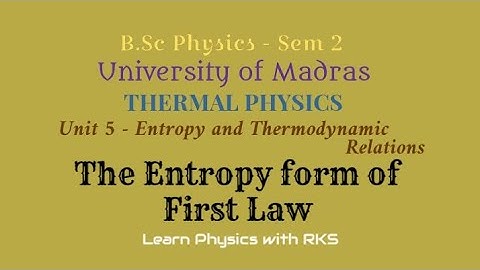 The Entropy form of First Law/B.Sc Physics/Univ. of Madras/Sem 2/Unit 5