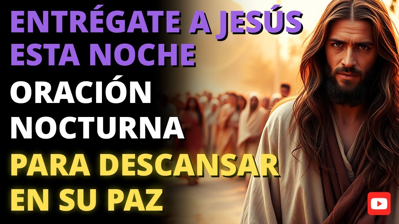 🙏 ENTRÉGATE A JESÚS ESTA NOCHE ✨ | Oración Nocturna Para Dormir en Su Paz y Protección 🌙💤