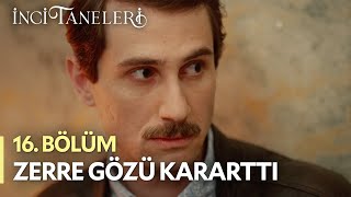 Zerre Gözü Kararttı - İnci Taneleri 16. Bölüm