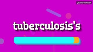TUBERCULOSIS'S - HOW TO PRONOUNCE TUBERCULOSIS'S
