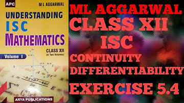 ISC MATHS CHAPTER : 5 CONTINUITY AND DIFFERENTIABILITY EXERCISE 5.4 | ML AGGARWAL | CLASS XII | ISC