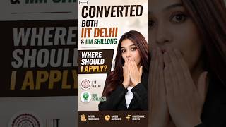 Converted Both IIT Delhi & IIM Shillong 😱 Where Should I Apply? | MBA Admission Dilemma