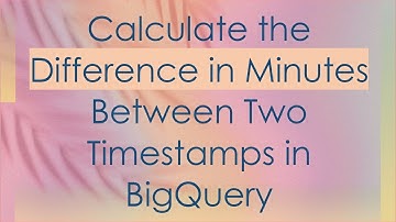 Calculate the Difference in Minutes Between Two Timestamps in BigQuery
