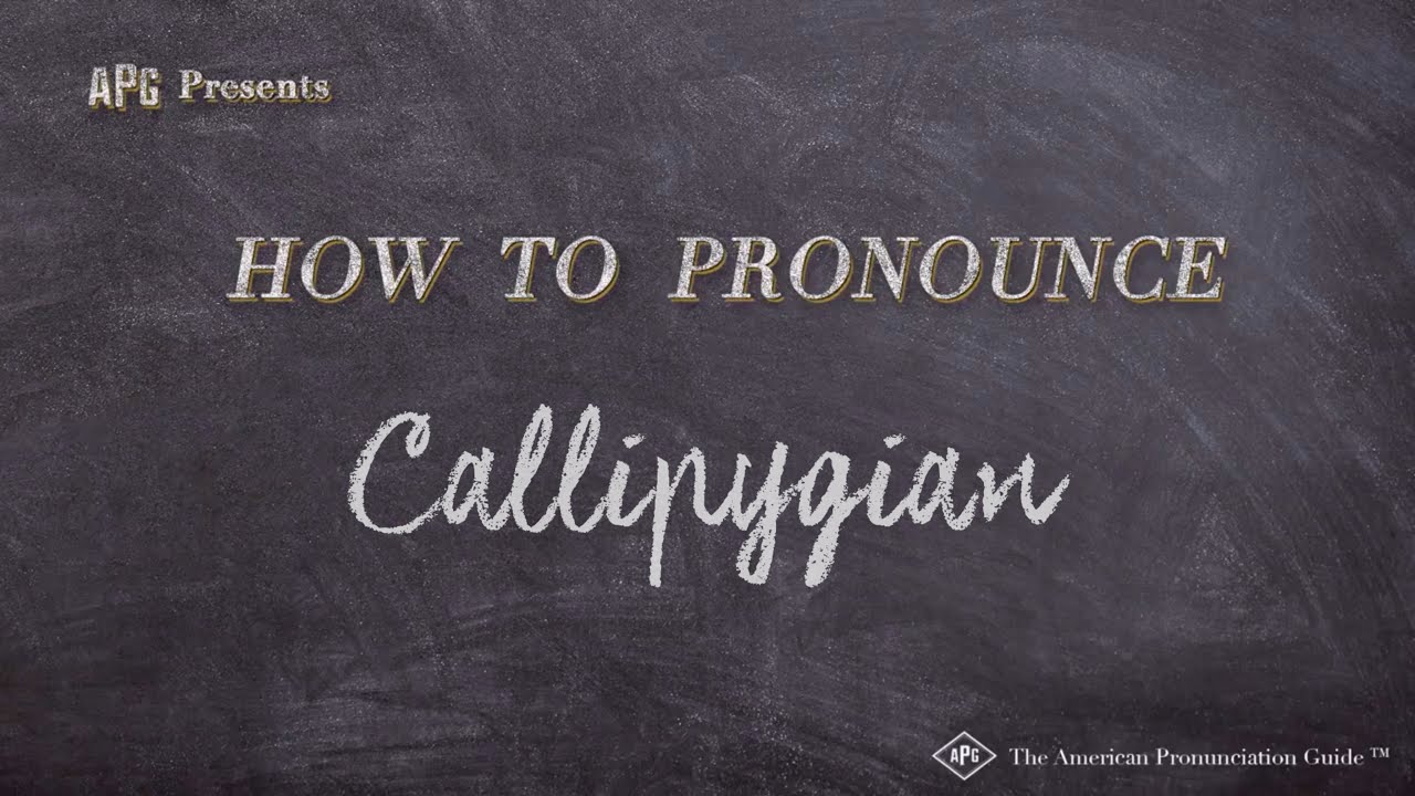 How to Say Callipygian, British Pronunciation