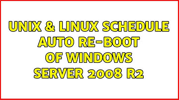 Unix & Linux: Schedule Auto Re-Boot of Windows Server 2008 R2 (2 Solutions!!)
