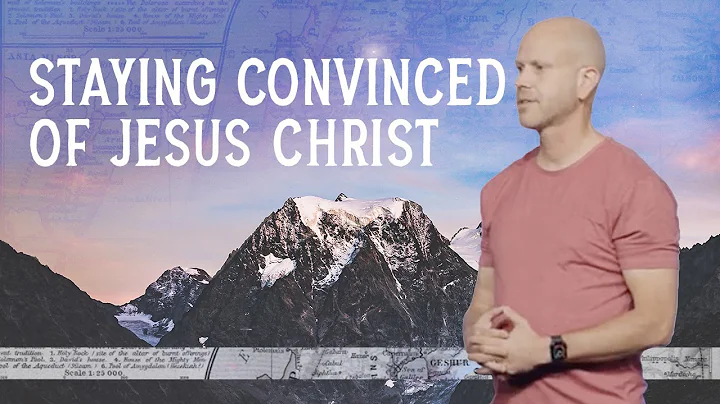 Staying Convinced of Jesus Christ | Mountaintop Mo...