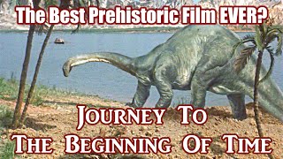 The Best Prehistoric Film Ever? JOURNEY TO THE BEGINNING OF TIME