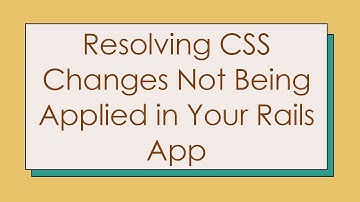 Resolving CSS Changes Not Being Applied in Your Rails App
