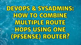Celebrity DevOps & SysAdmins: How to combine multiple route hops using one (pfSense) router? Wealth