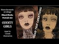 How To Create A Character - SERIES: Oddity Girls #&#39;s 1 &amp; 2  - Mixed Media Portrait Art