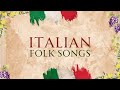 ITALIAN FOLK SONGS 1 HOUR Of Italian Folk Music ITALIAN FOLK SONGS 1 HOUR Of Italian Folk Music