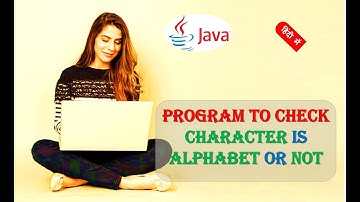 Java Program to Check Whether a Character is Alphabet or Not Code and Explanation HINDI URDU