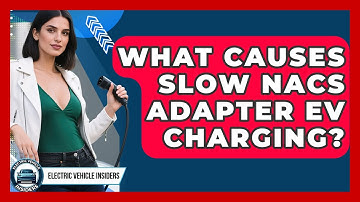 What Causes Slow NACS Adapter EV Charging? - Electric Vehicle Insiders