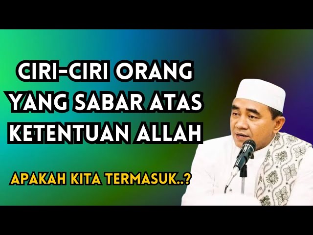 Ciri-ciri orang yang sabar atas ketentuan Allah || kh muhammad bakhiet class=