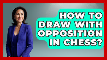 How To Draw With Opposition In Chess? - The Chess Codex