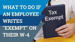 What To Do If an Employee Writes "Exempt" on Their W-4