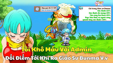 Ngọc Rồng Online - Tôi Khô Máu Với Quy Lão Để Đổi Điểm Tới Khi Ra Giáo Sư Bumma V.v !