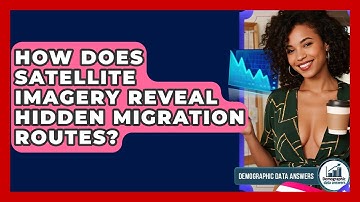 How Does Satellite Imagery Reveal Hidden Migration Routes? - Demographic Data Answers