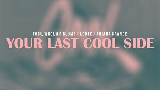Tobu, Wholm \u0026 Blume x Loote x Ariana Grande - Your Last Cool Side