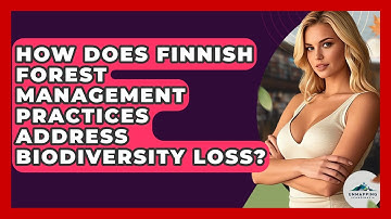 How Does Finnish Forest Management Practices Address Biodiversity Loss? - Unmapping Scandinavia