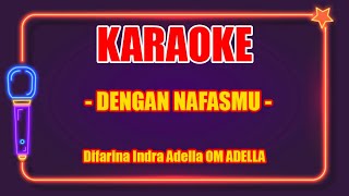 DENGAN NAFASMU (Karaoke Lirik) - Difarina Indra Adella OM ADELLA