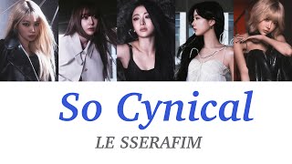 LE SSERAFIM 르세라핌- So Cynical (Badum)和訳/カナルビ/日本語/歌割り/パート分け/歌調/가사