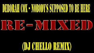 Deborah Cox - Nobody's Supposed To Be Here(DJ Chello Remix)