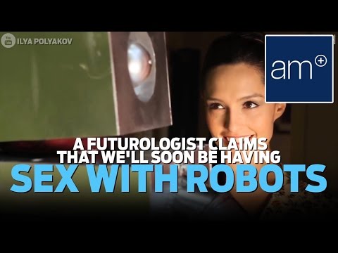 You Might Soon Be Having Robot Sex | Dispatch Video