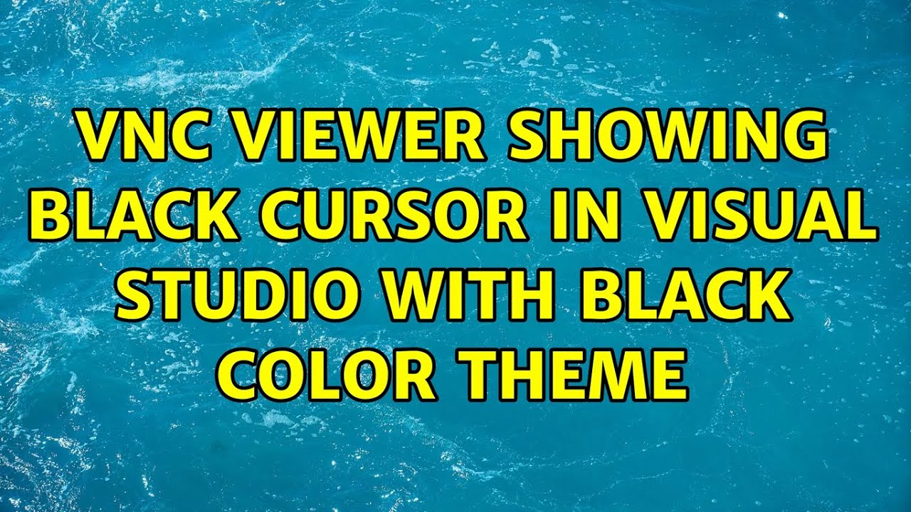 VNC Viewer Showing Black Cursor In Visual Studio With Black Color Theme 