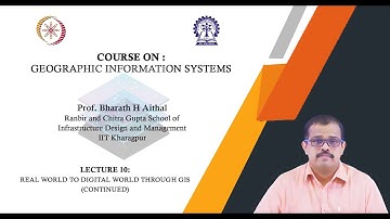 Lecture 10 : Real World to Digital World Through GIS (Continued)