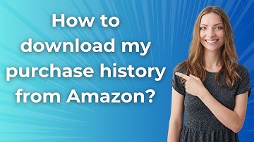 How to download my purchase history from Amazon ? - Step by Step