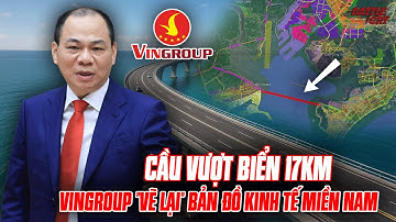 "SIÊU CẦU" VƯỢT BIỂN 17KM ĐẾN ĐÔ THỊ LẤN BIỂN - VINGROUP VÀ NHỮNG ĐẠI DỰ ÁN "VẼ LẠI" BẢN ĐỒ KINH TẾ