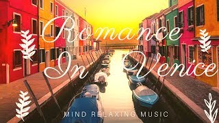 Romance in Venice - The Best Relaxing Guitar Instrumental Music Ever