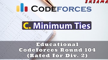 C. Minimum Ties | Educational Codeforces Round 104 (Rated for Div. 2) | sKSama