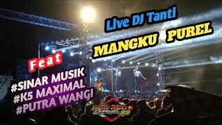 Live Dj-MANGKU PUREL-Dj Tanti Feat-SINAR MUSIK-K5 MAXIMAL-PUTRA WANGI√Penonto Diguyur Hujan Deras!!!