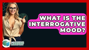 What Is The Interrogative Mood? - The Language Library