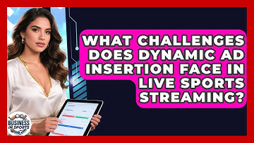 What Challenges Does Dynamic Ad Insertion Face In Live Sports Streaming? - Business In Sports